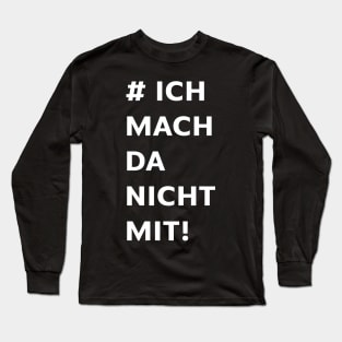 Ich mach da nicht mit! Long Sleeve T-Shirt